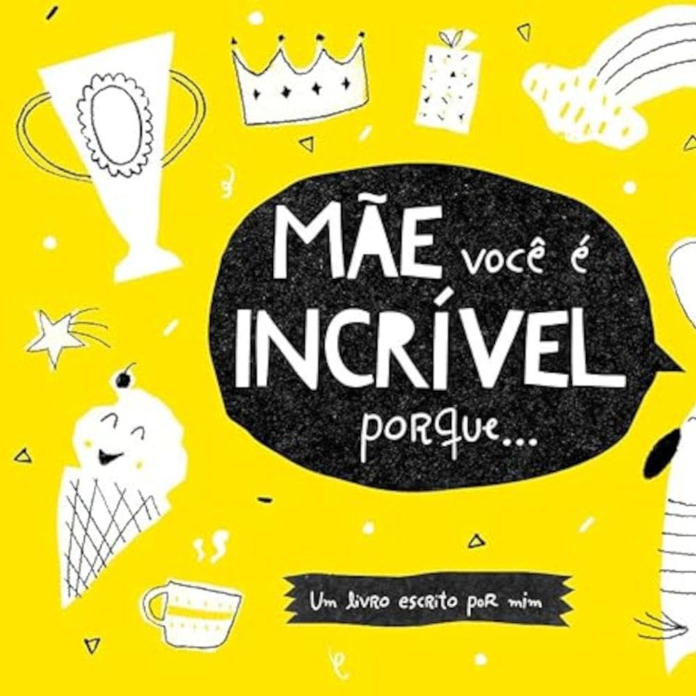 Mãe, você é incrível porque...
