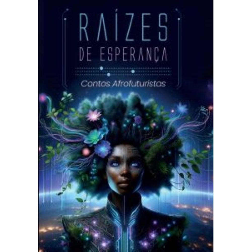 Raízes de esperança: Contos afrofuturistas