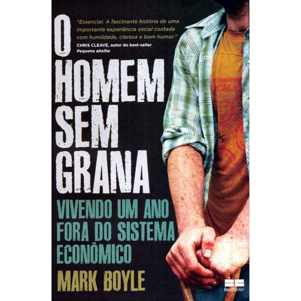 O Homem Sem Grana - Vivendo Um Ano Fora Do Sistema Econômico