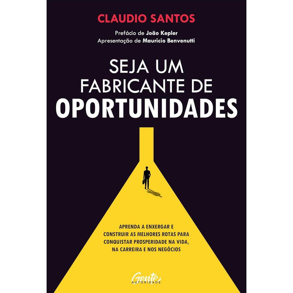 Seja Um Fabricante De Oportunidades - Autoridade