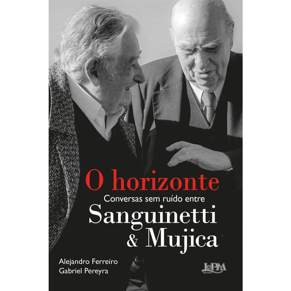 O HORIZONTE - CONVERSAS SEM RUÍDO ENTRE SANGUINETTI & MUJICA