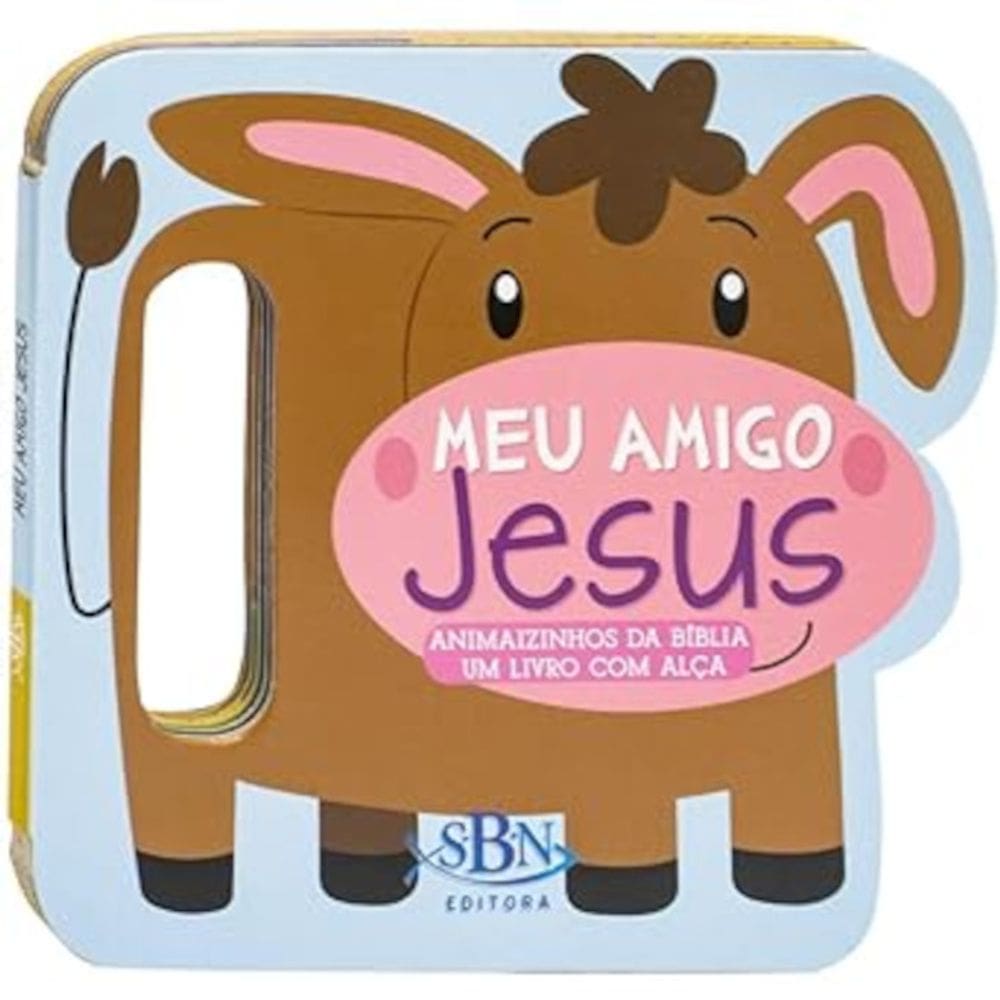 Animaizinhos da Bíblia - Um livro com alça - Meu Amigo Jesus