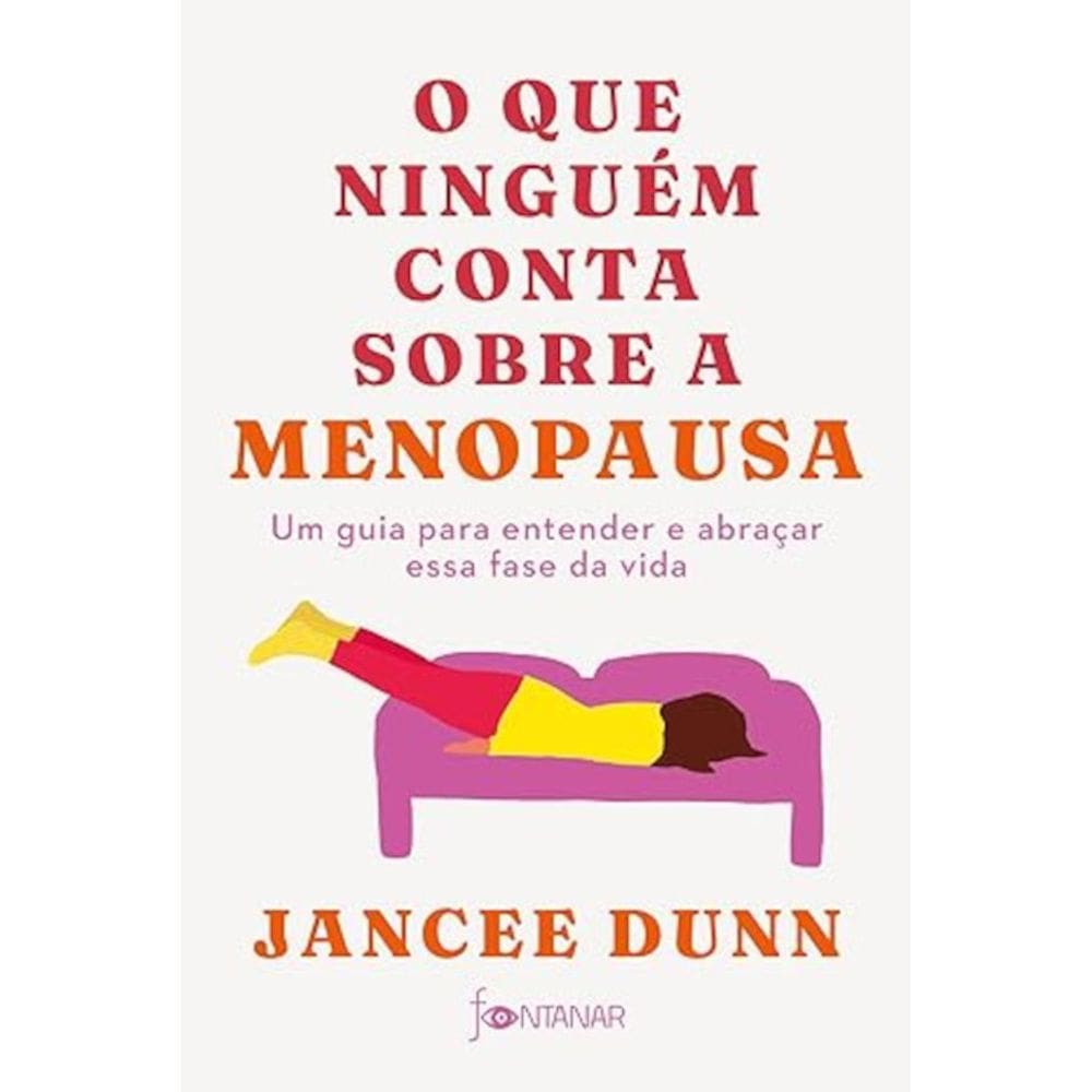 O que ninguém conta sobre a menopausa - Um guia para entender e abraçar essa fase da vida