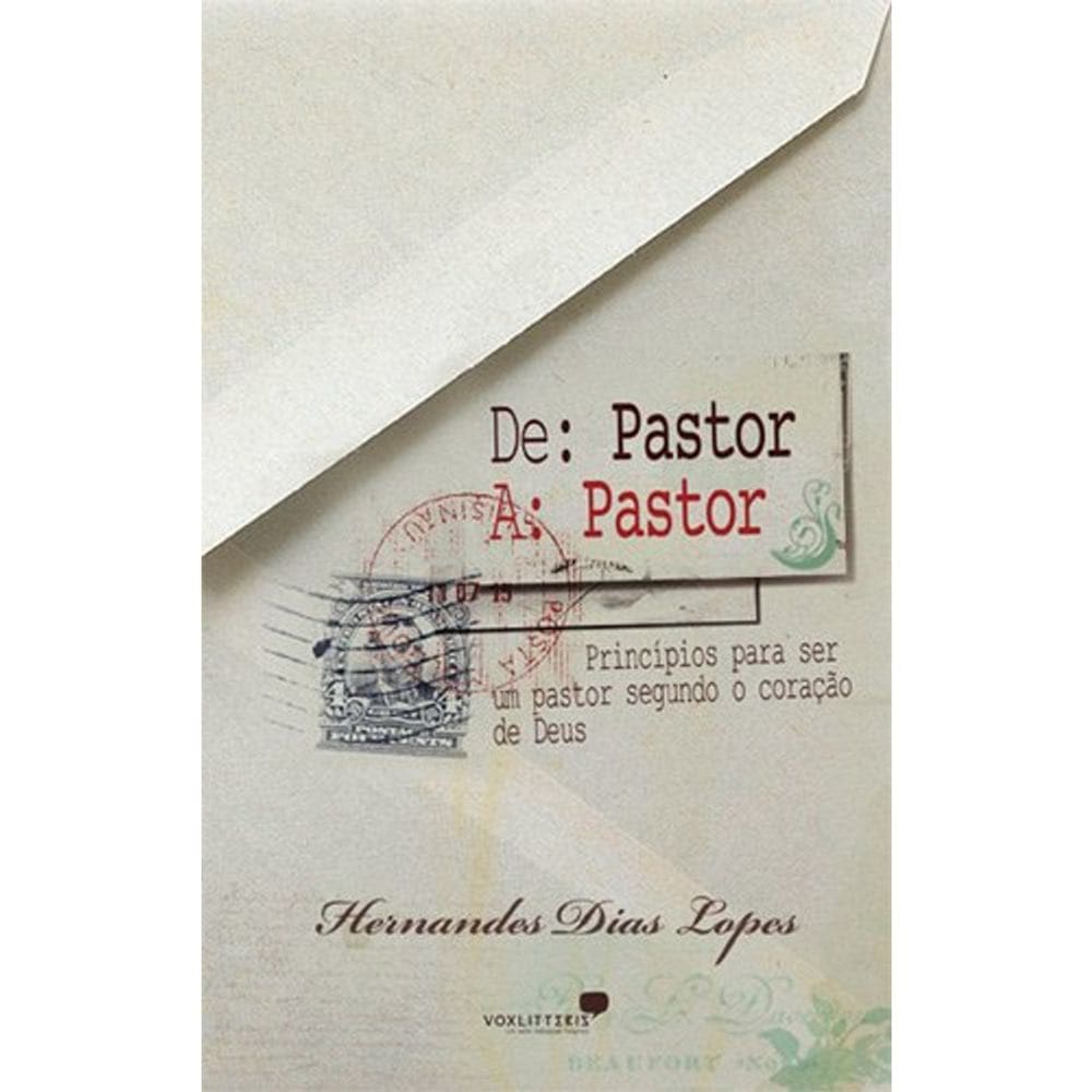 De Pastor A Pastor - Princípios Para Ser Um Pastor Segundo O Coração De Deus