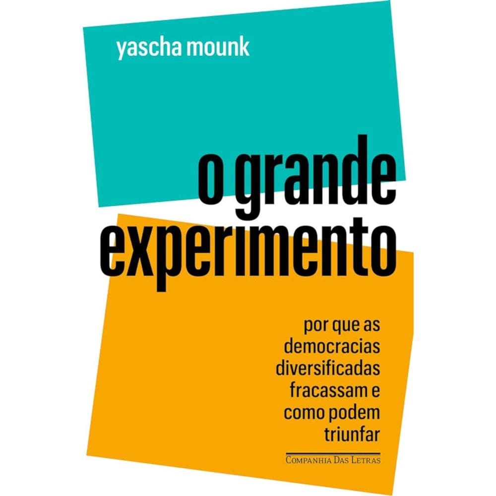 O Grande Experimento: Por Que As Democracias Diversificadas Fracassam E Como Podem Triunfar
