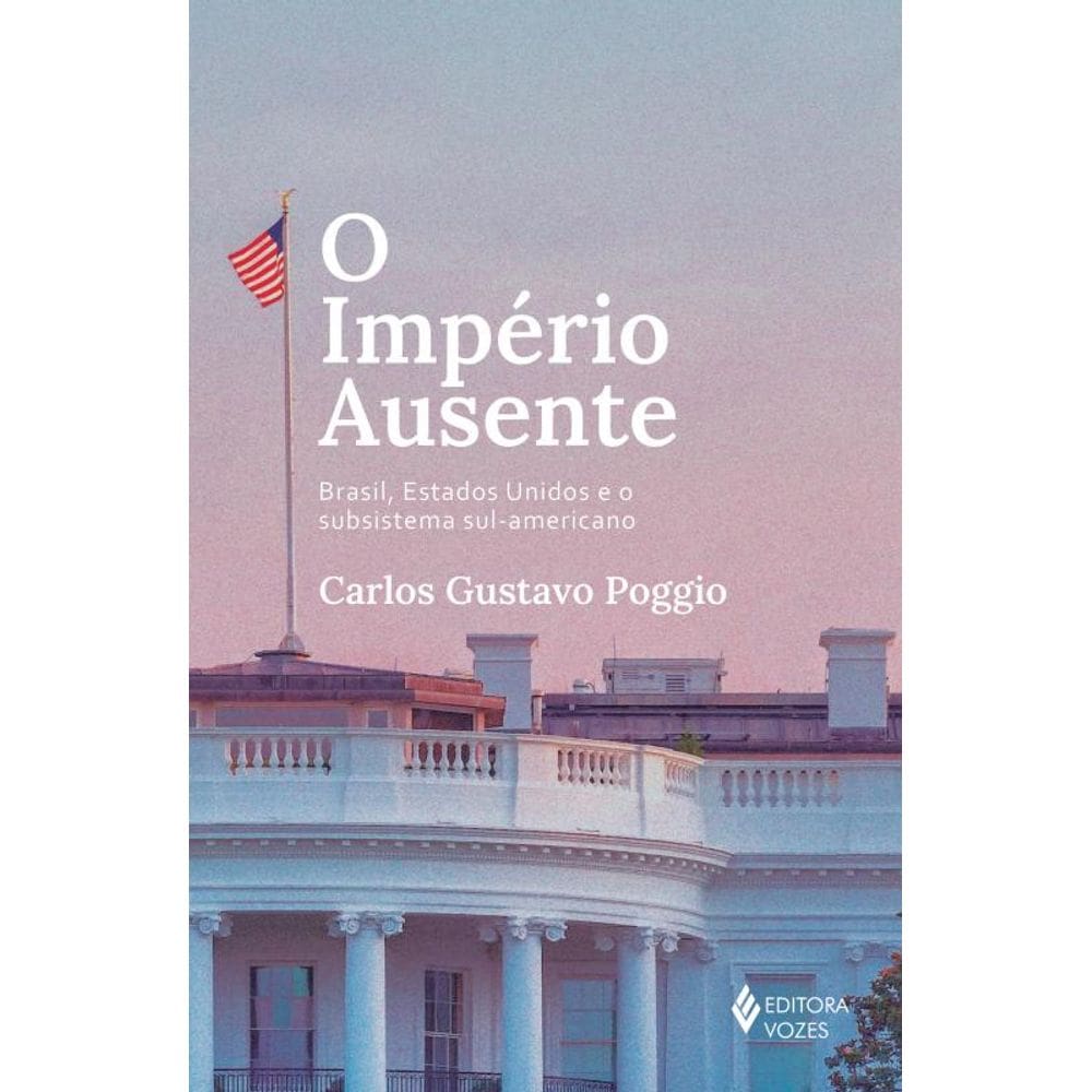 O império ausente: Brasil, Estados Unidos e o subsistema sul-americano