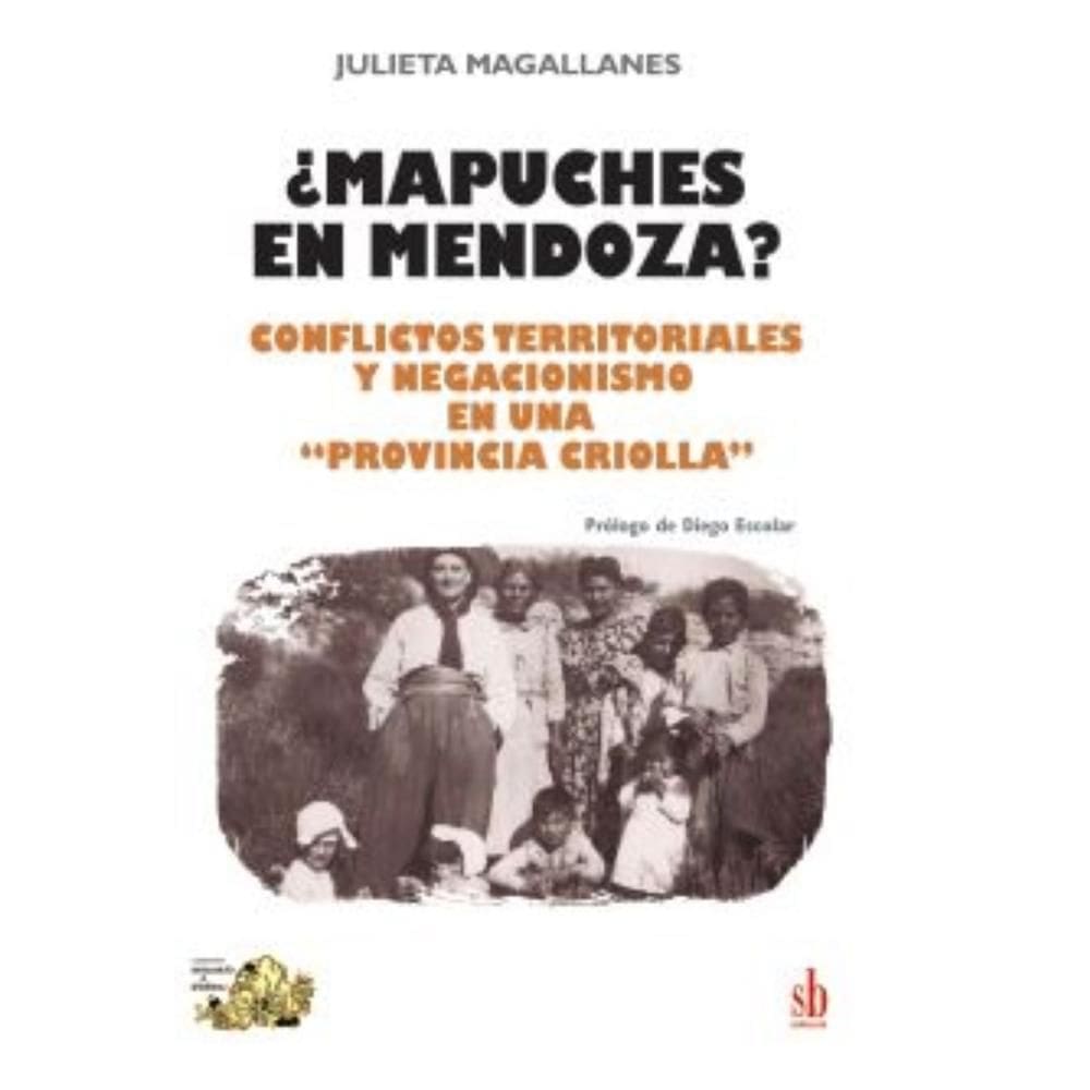 Mapuches en Mendoza? Conflictos territoriales y negacionismo en una provincia criolla