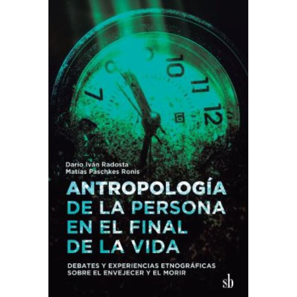 Antropología de la persona en el final de la vida: Debates y experiencias etnográficas sobre el envejecer y el morir