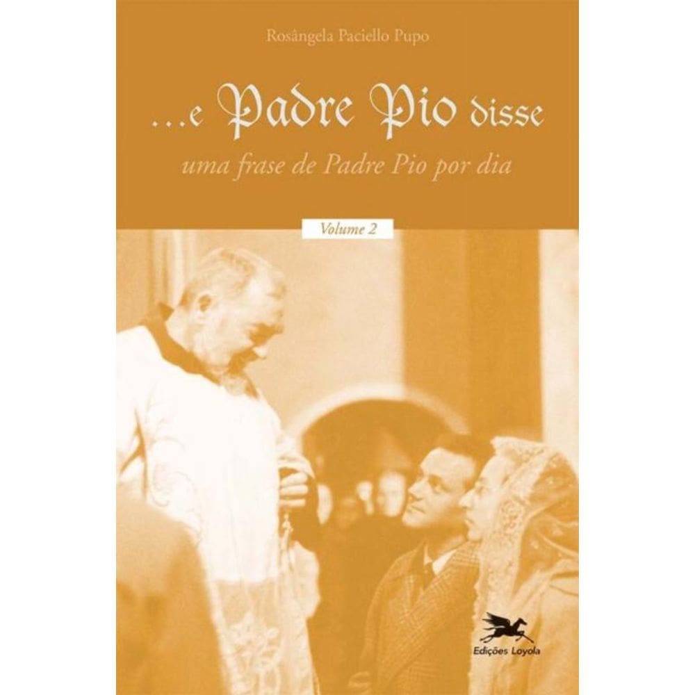 E Padre Pio Disse - Vol. 02 - Uma Frase De Padre Pio Por Dia