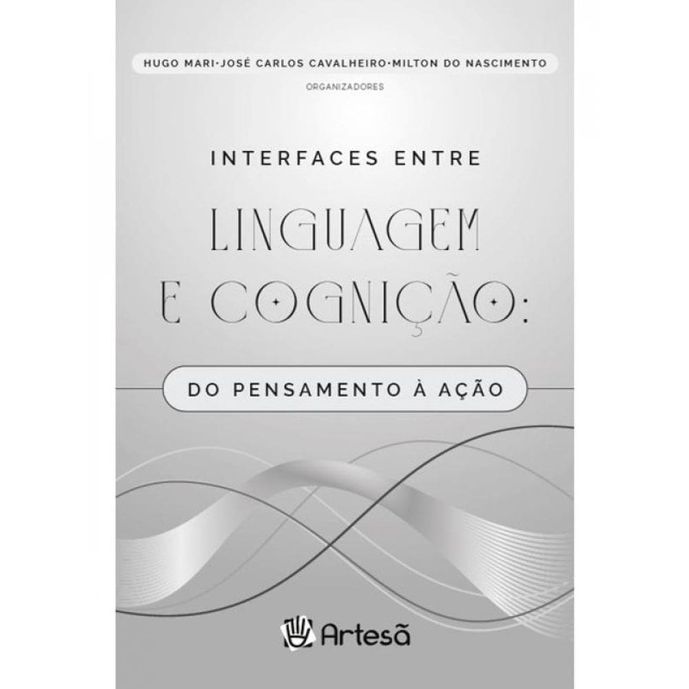Interfaces Entre Linguagem E Cognição: Do Pensamento À Ação