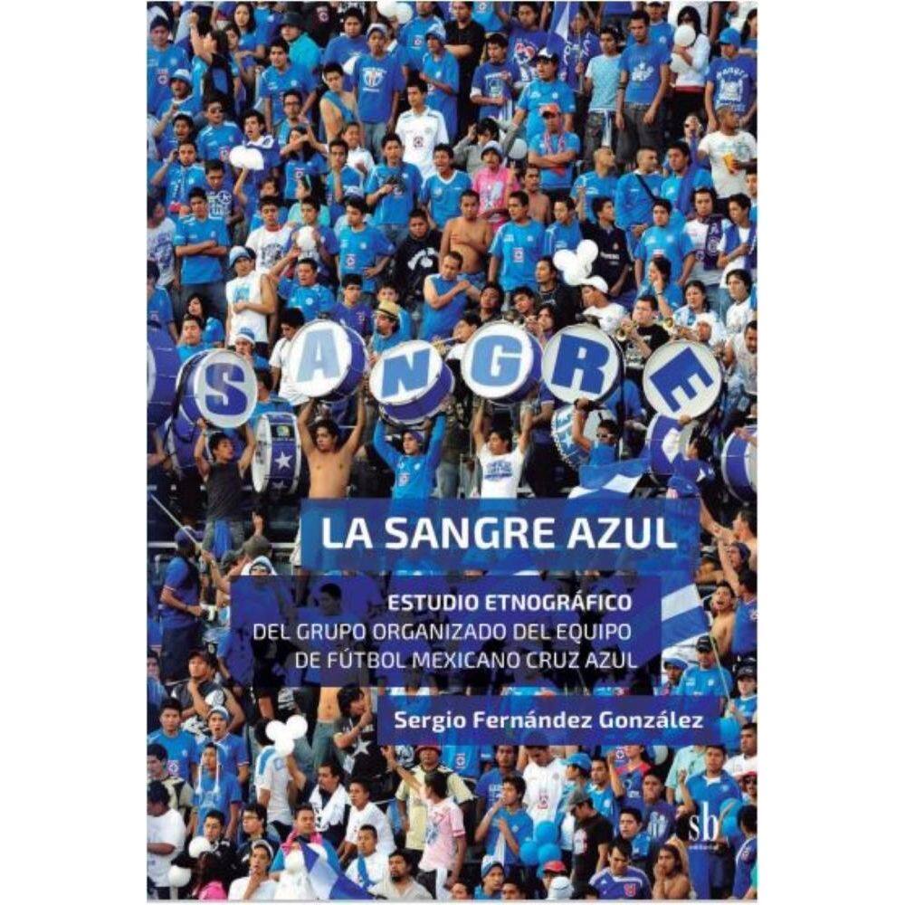 La sangre azul: Estudio etnográfico del grupo organizado del equipo de fútbol mexicano Cruz Azul