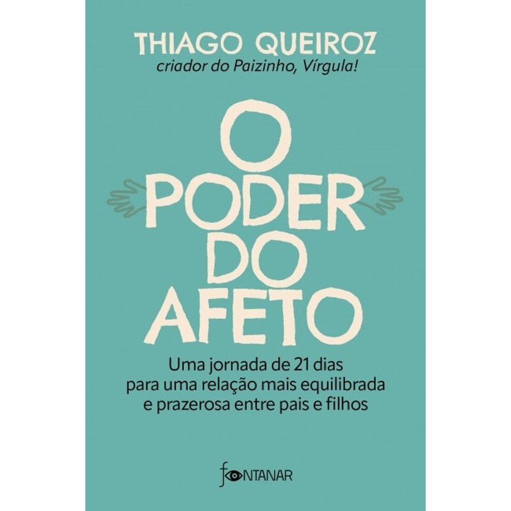 Poder do Afeto, O: Uma Jornada de 21 Dias para Uma Relacao Mais Equilibrada
