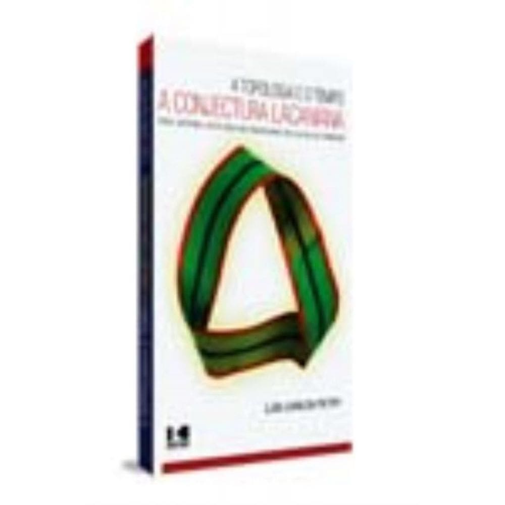 A Topologia E O Tempo - A Conjectura Lacaniana - Uma Leitura Anotada Do Seminário De Lacan De 1978/1