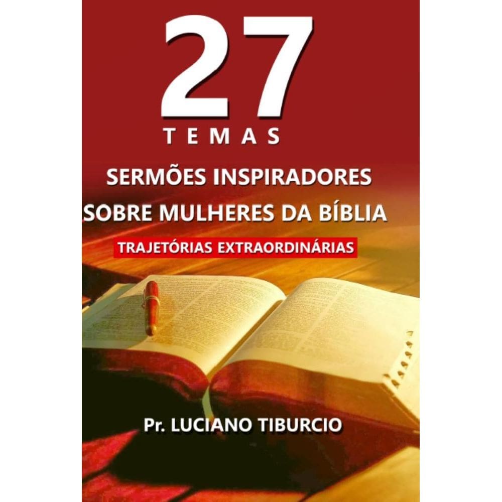 27 Temas Sermões Inspiradores sobre Mulheres da Bíblia: Trajetórias Extraordinárias volume 1