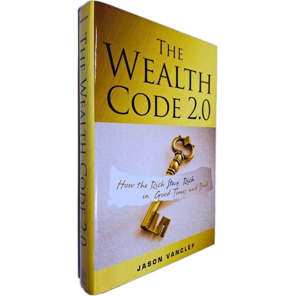 The Wealth Code 2.0: How The Rich Stay Rich In Good Times And Bad Jason Vanclef