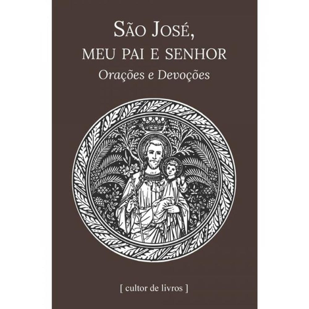 São José, Meu Pai E Senhor - Orações E Devoções