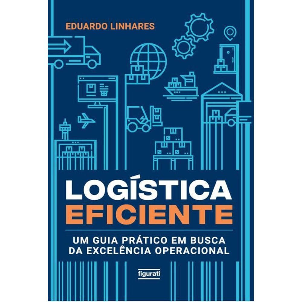 Logística Eficiente Um Guia Prático Em Busca Da Excelência