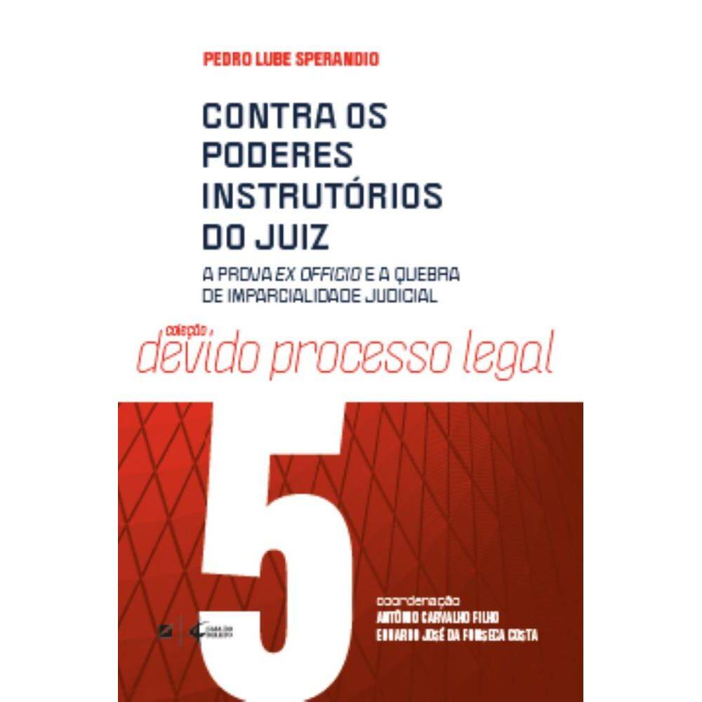 Contra os poderes instrutórios do juiz: a prova ex officio e a quebra de imparcialidade judicial