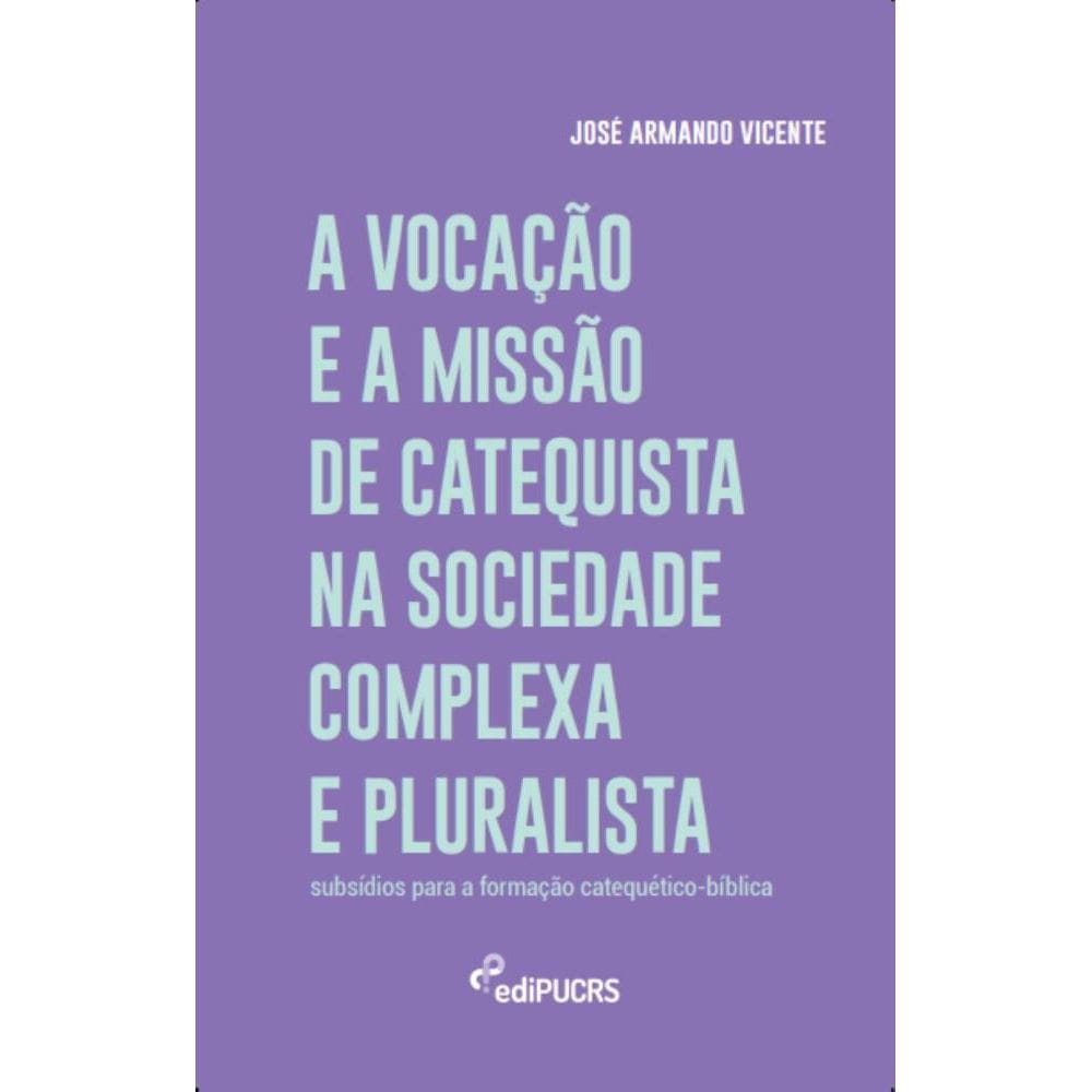 A vocação e a missão de catequista na sociedade complexa e pluralista: Subsídios para formação catequético-bíblica