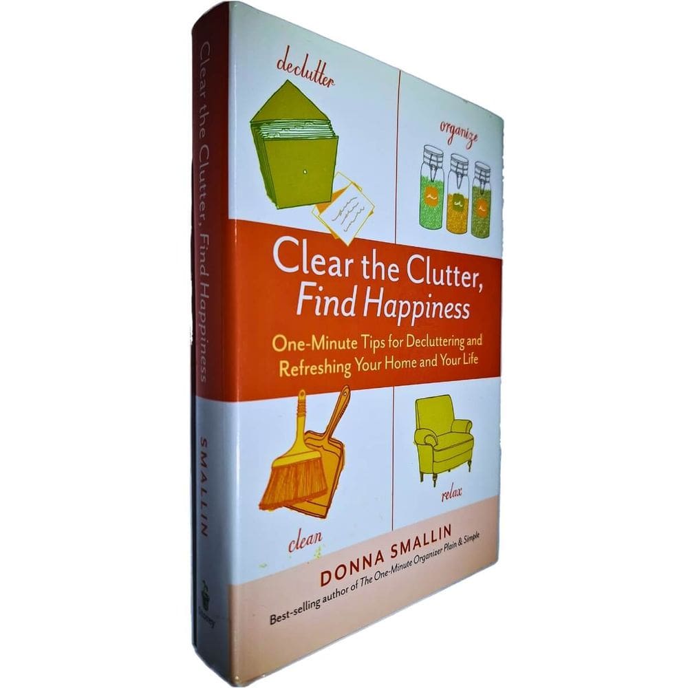 Clear the Clutter, Find Happiness: One_minute Tips Decluttering and Refreshing Your Home And Your Life Donna Smallin