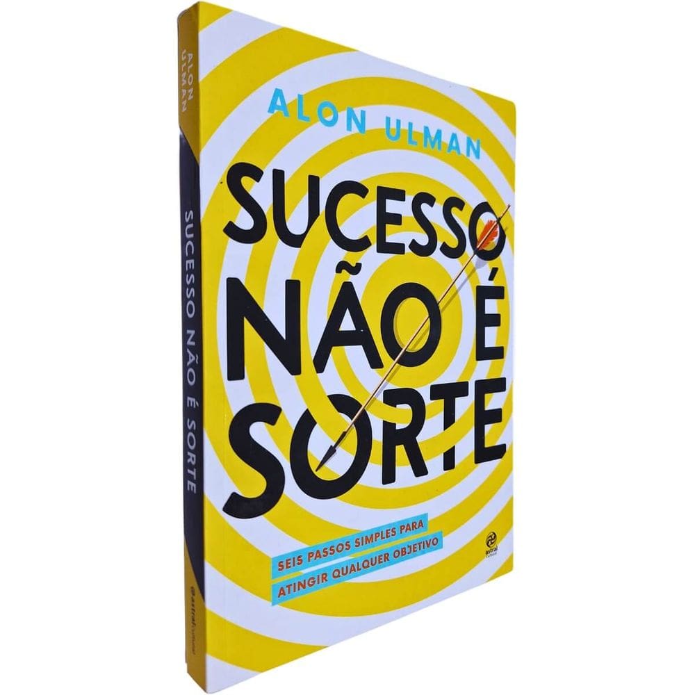 Sucesso Não é Sorte: Seis Passos Simples para Atingir Qualquer Objetivo Alon Ulman