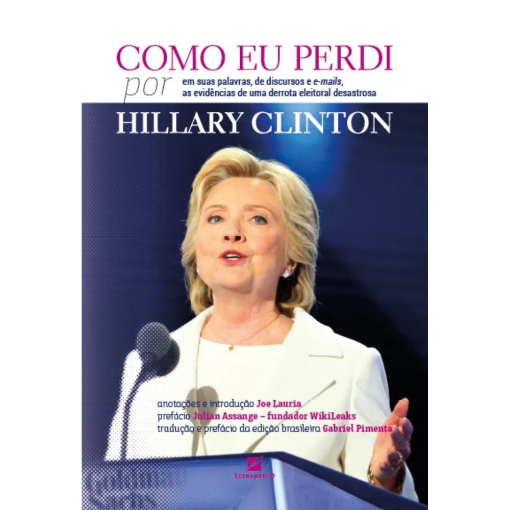 Como eu perdi, por Hillary Clinton: baseado em suas palavras, de discursos e e-mails, as evidências devastadoras de uma derrota eleitor