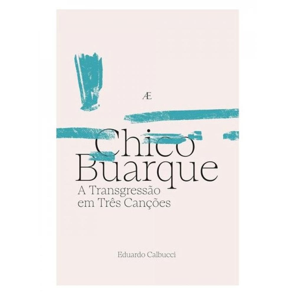 Chico Buarque - A Transgressão Em Três Canções