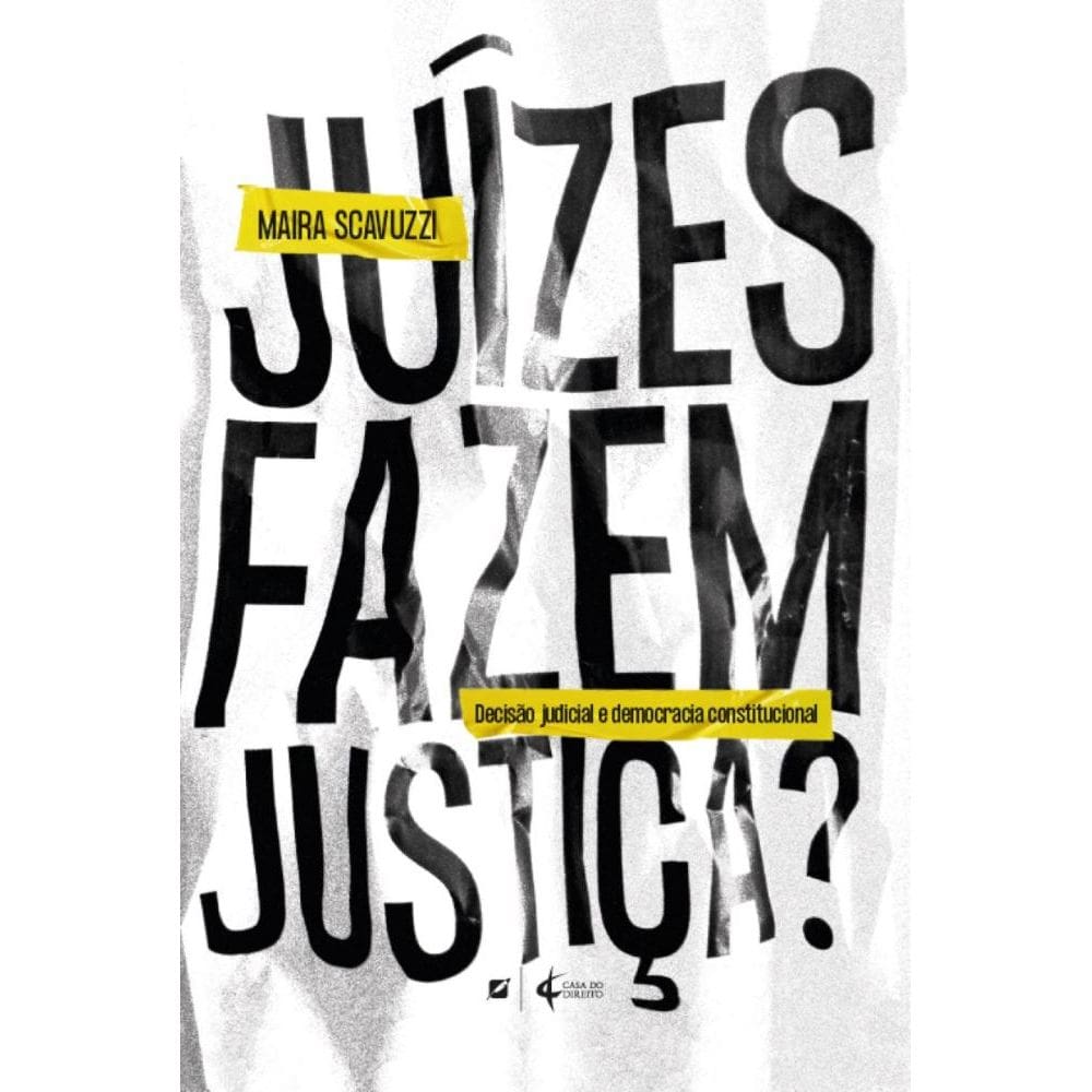 Juízes fazem justiça? decisão judicial e democracia constitucional