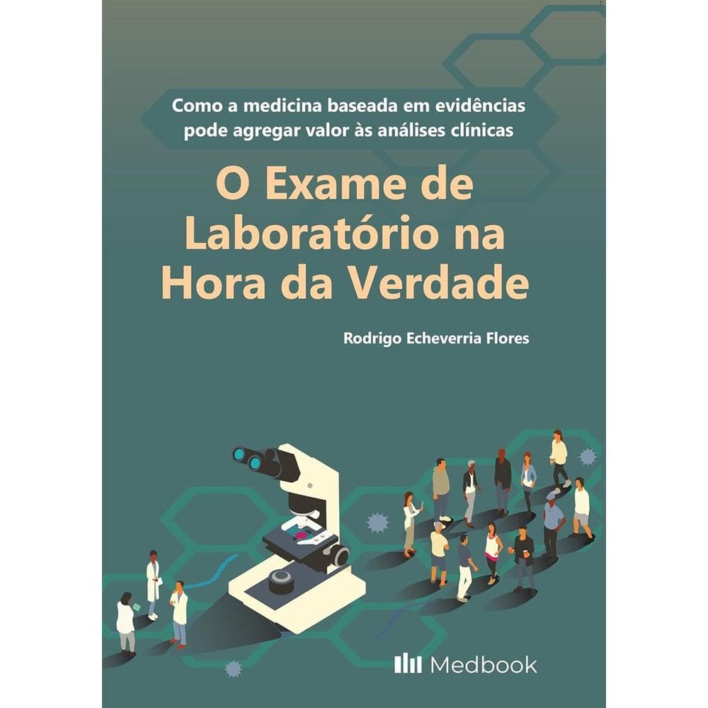 Exame de Laboratório na Hora da Verdade, O: Como a Medicina Baseada em Evidências Pode Agregar