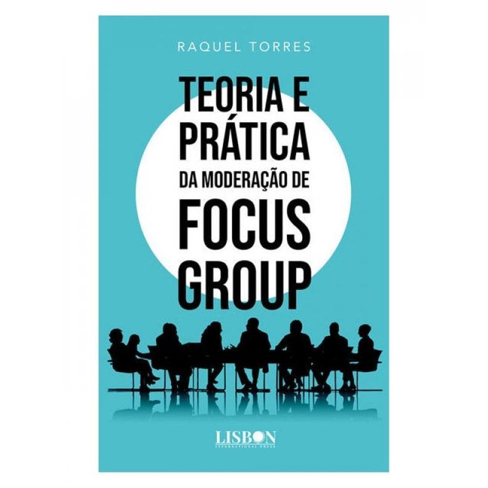 Teoria E Prática Da Moderação De Focus Group
