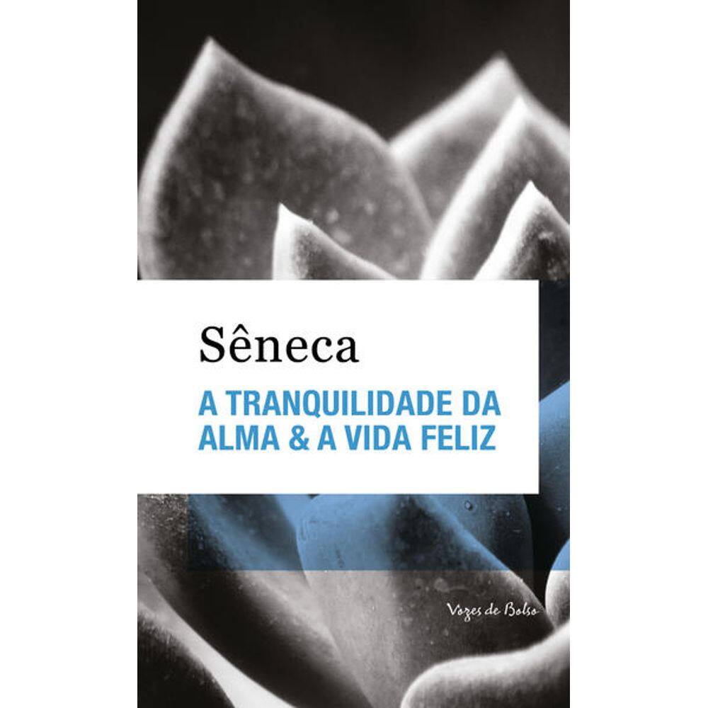 A Tranquilidade da Alma & a Vida Feliz - Ed. Bolso