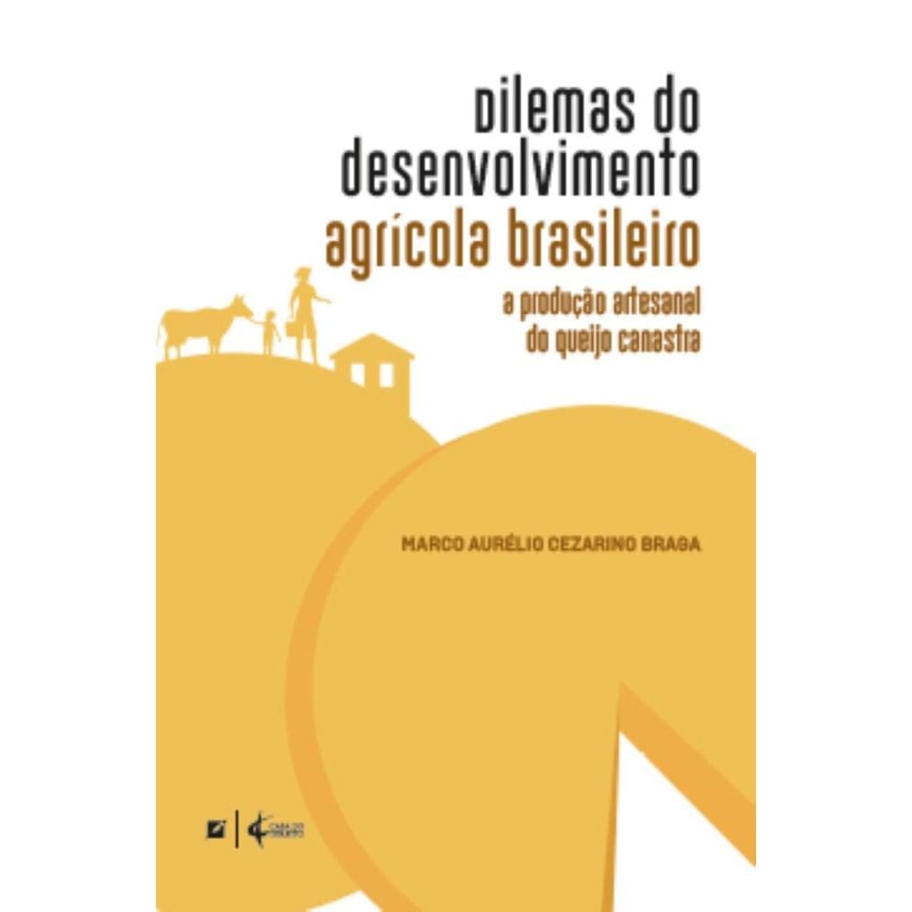 Dilemas do desenvolvimento agrícola brasileiro: a produção artesanal do queijo canastra