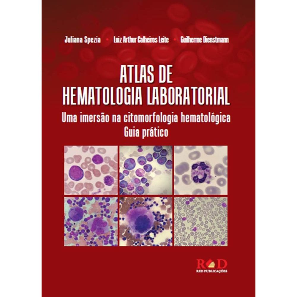 Atlas de Hematologia Laboratorial - uma imersão na citomorfologia hematológica - Luiz Arthur Calheiros Leite