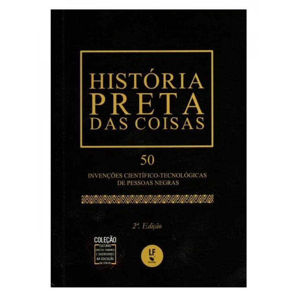 História Preta Das Coisas: 50 Invenções Científico - Tecnológicas De Pessoas Negras - Ed. De Bolso