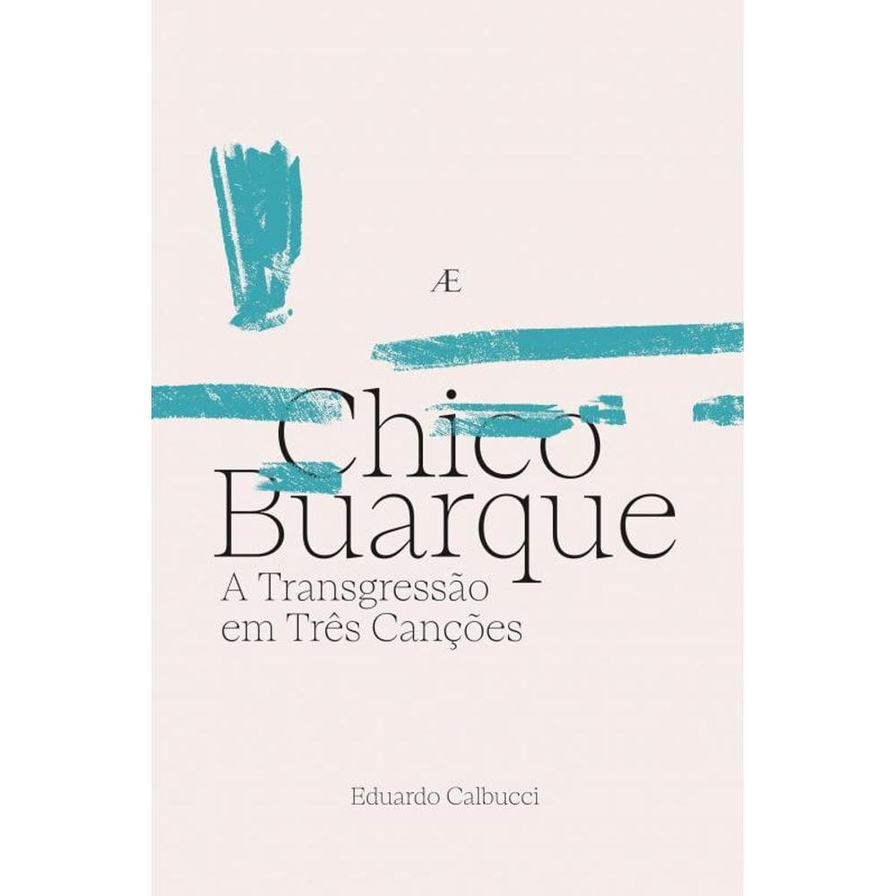 Chico Buarque - A Transgressão em Três Canções