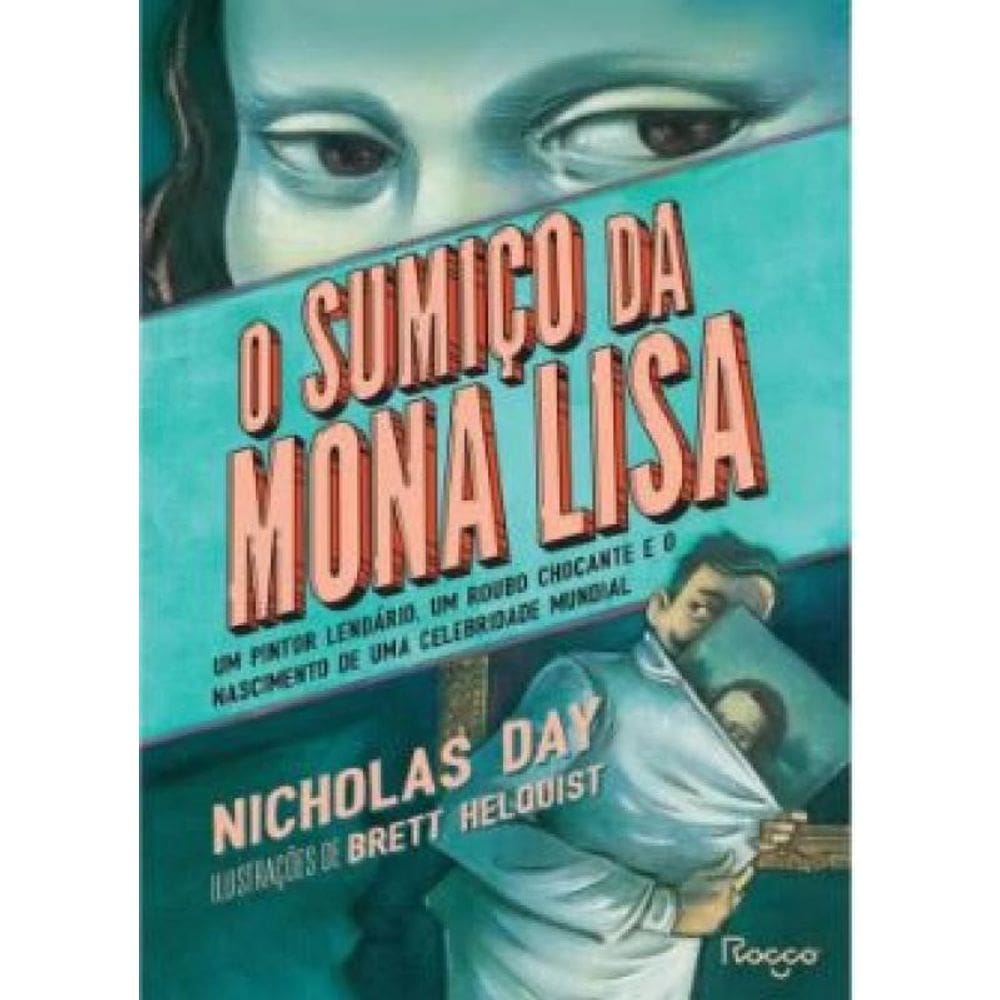 O Sumiço Da Mona Lisa Um Pintor Lendário, Um Roubo Chocante