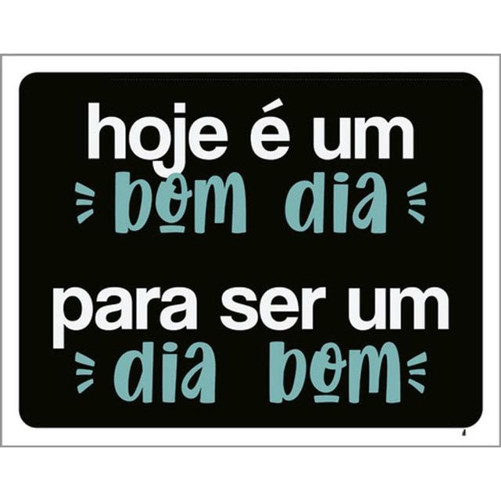 Kit 3 Placas Hoje Bom Dia Para Ser Dia Bom 36X46