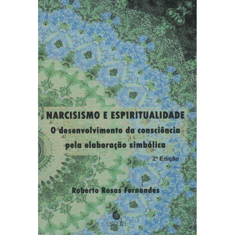 Narcisismo E Espiritualidade: O Desenvolvimento Da Consciência Pela Elaboração Simbólica