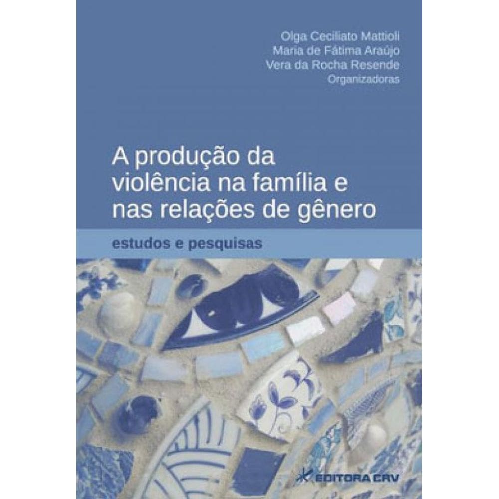A Produção Da Violência Na Família E Nas Relações De Gênero