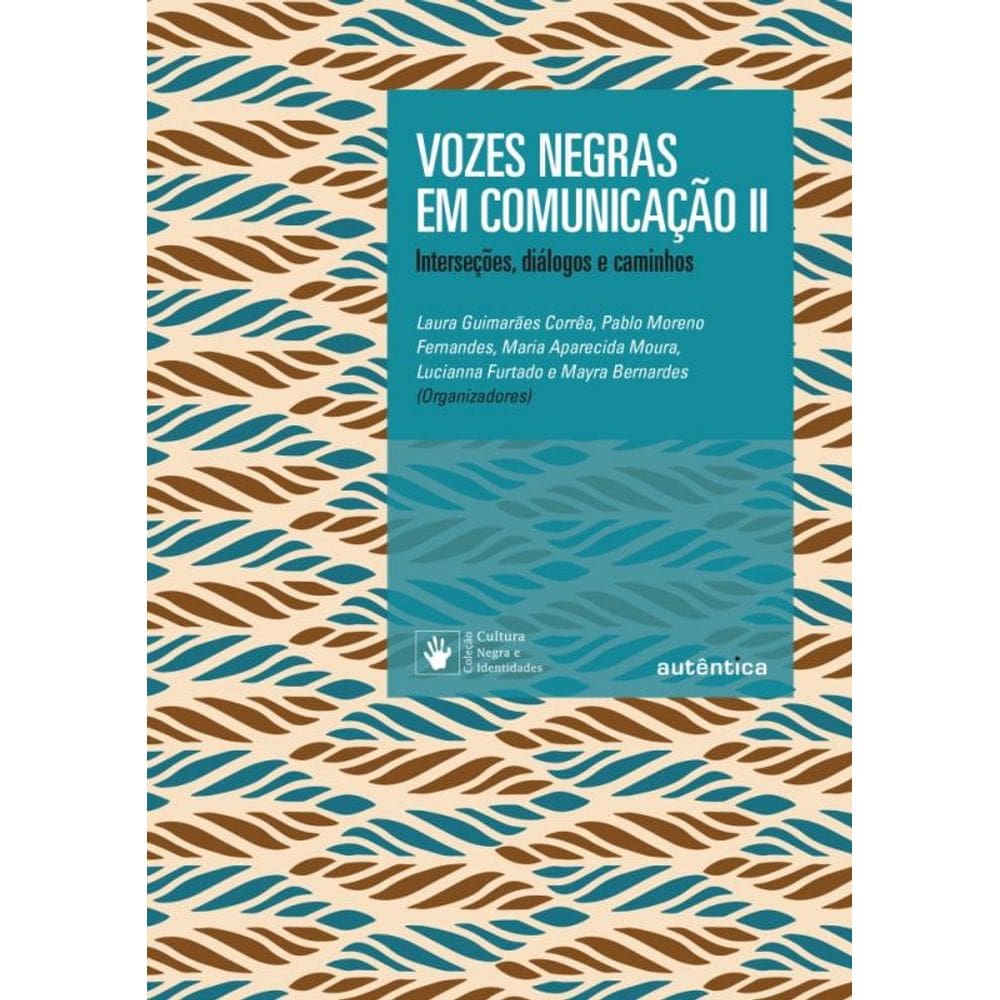 Vozes Negras Em Comunicação Ii - Interseções, Diálogos E Caminhos