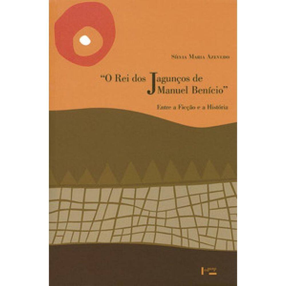 O Rei Dos Jagunços De Manuel Benício: Entre A Ficção E A História