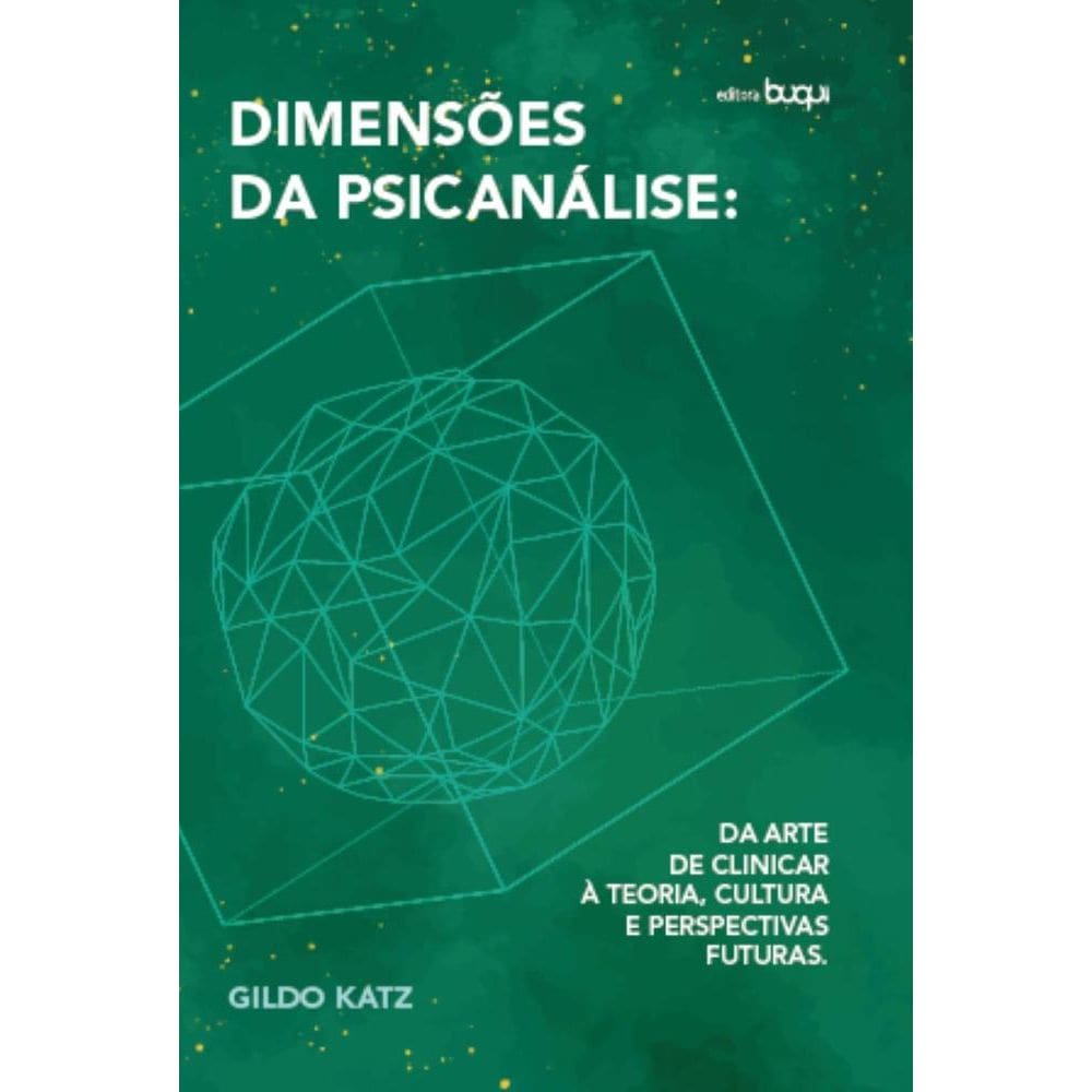 Dimensões da psicanálise: Da arte de clinicar à teoria, cultura e perspectivas futuras
