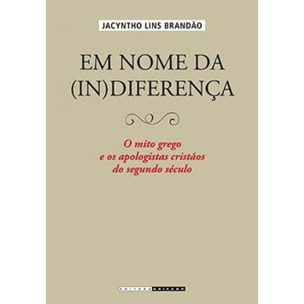 Em Nome Da (In)Diferença: O Mito Grego E Os Apologistas Cristãos Do Segundo Século