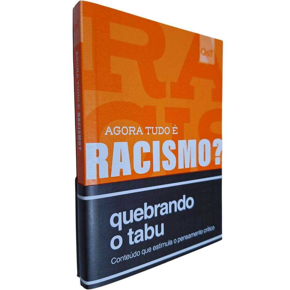 Agora Tudo É Ra cismo?: Um Livro Para Descontruir Preconceitos e Estimular o Pensamento Crítico QoT Quebrando o Tabu