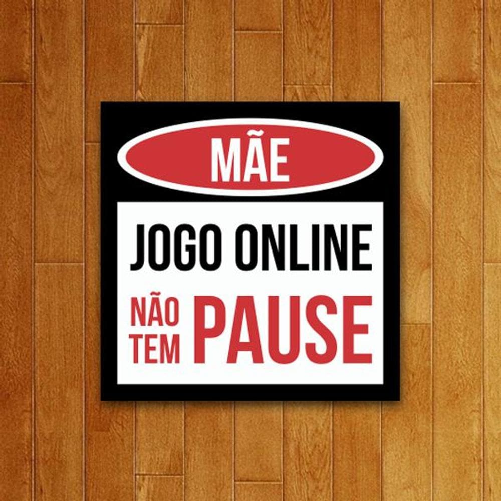Placa Decorativa - Mãe Jogo Online Não Tem Pause