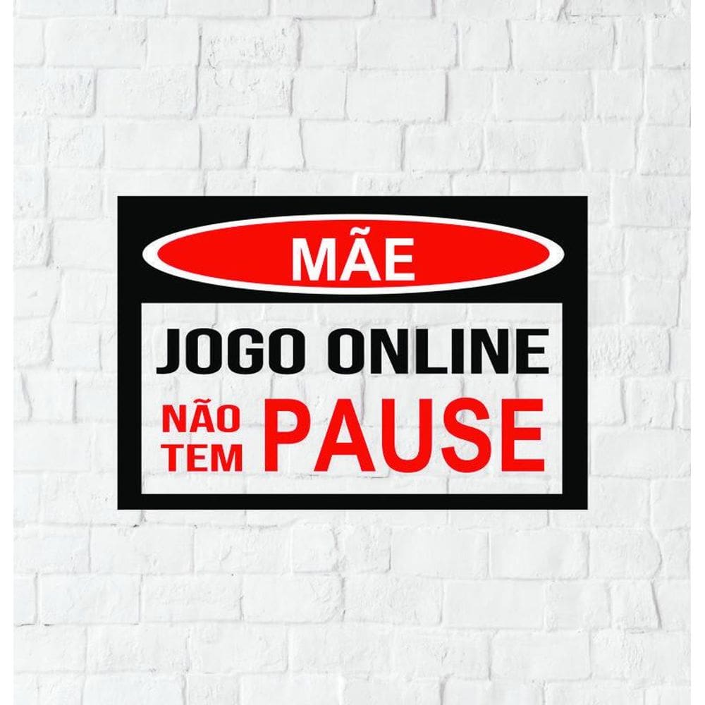 Placa Sinalização MDF Mãe Jogo Online Não Tem Pause 20x28cm