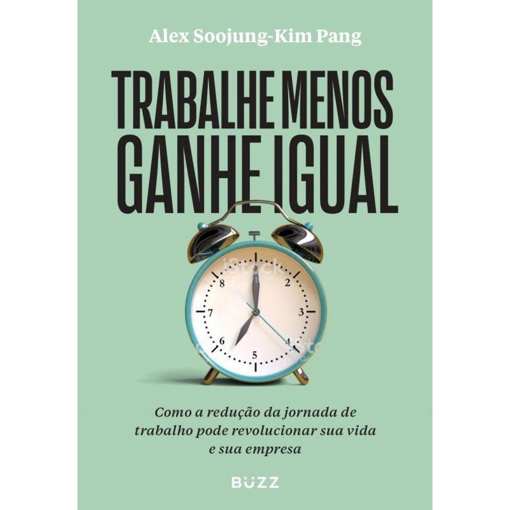 Livro Trabalhe Menos Ganhe Igual: Como A Redução Da Jornada