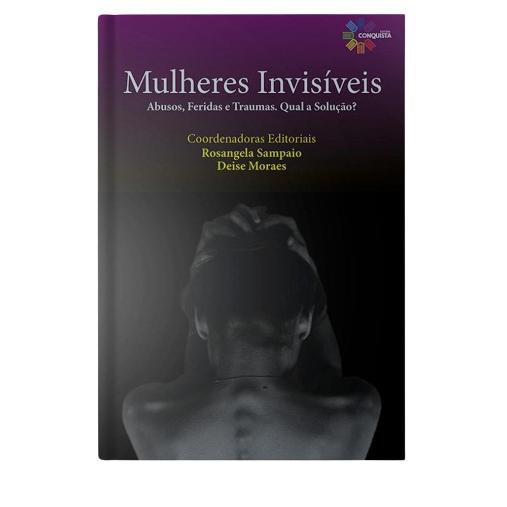 Livro Mulheres Invisíveis: Abusos, Feridas E Traumas.