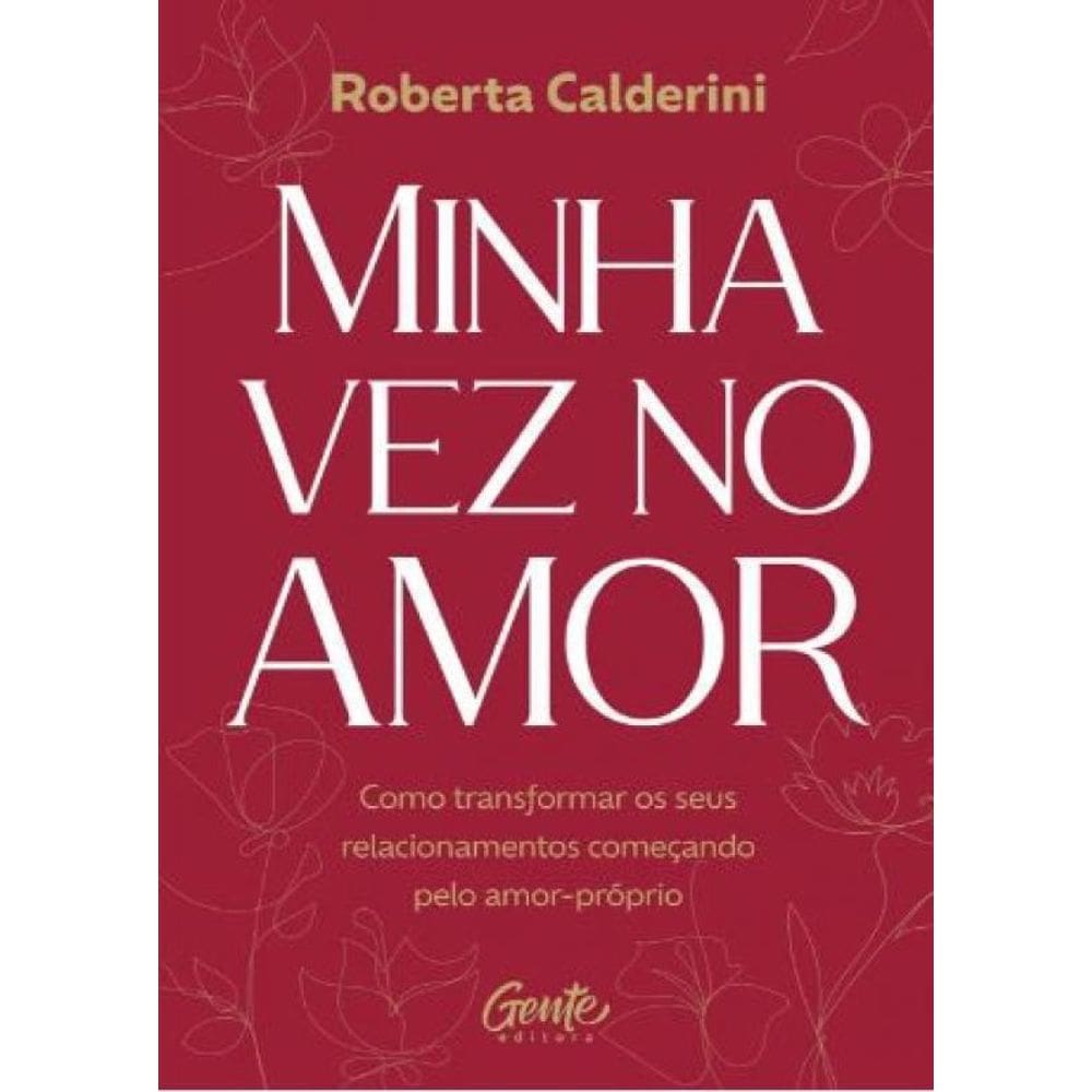 Minha Vez No Amor Como Transformar Os Seus Relacionamentos