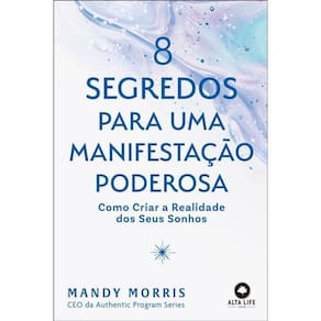 8 Segredos Uma Manifestação Poderosa Como Criar A Realidade